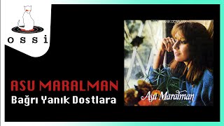 Asu Maralman - Bağrı Yanık Dostlara