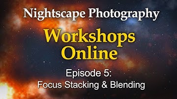 Focus Stacking & Blending Milky Way Photography