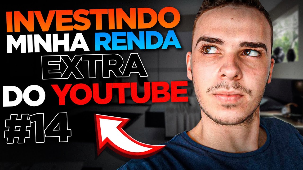 INVESTINDO MINHA RENDA EXTRA DO YOUTUBE! De ZERO a R$100 MIL #14 - YouTube