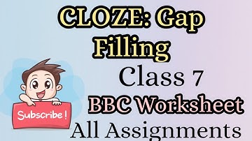 CLOZE: Gap Filling | Class 7| BBC Worksheet | All Assignments | English Grammar