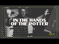 In The Hands Of The Potter | One Life Church Sunday Worship