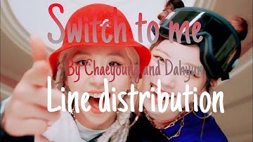 Switch to me Dahyun and Chaeyoung line distribution