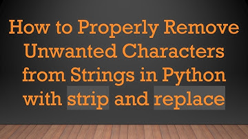 How to Properly Remove Unwanted Characters from Strings in Python with strip and replace