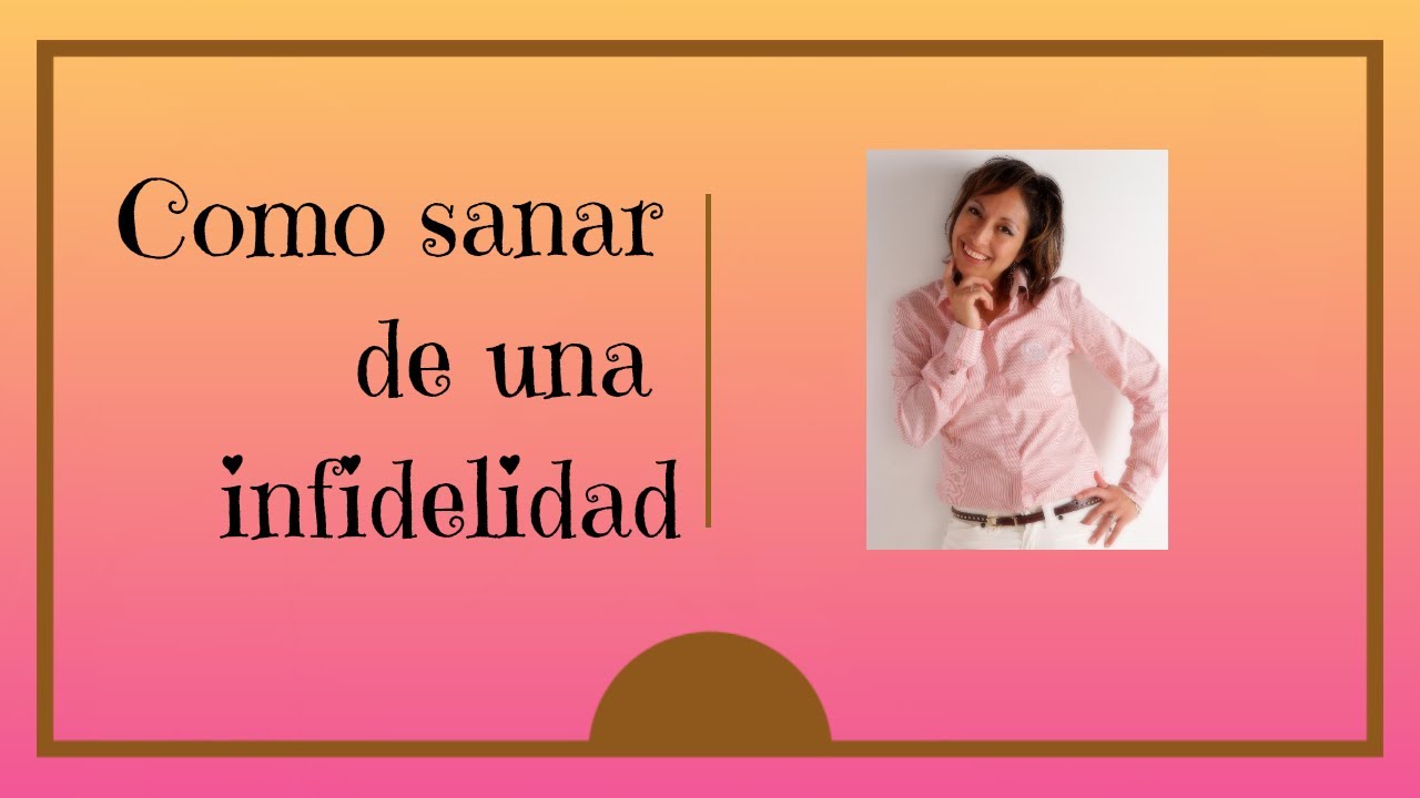 Como sanar de una infidelidad - YouTube
