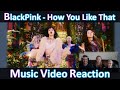 BLACKPINK | How You Like That | Reaction