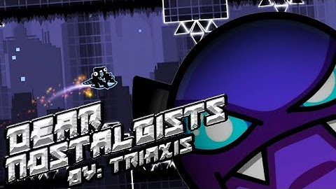 "Dear Nostalgists" By: TriAxis 100% (Easy Demon) All Coins