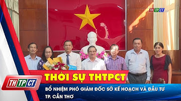 Bổ nhiệm Phó Giám đốc Sở Kế hoạch và Đầu tư TP. Cần Thơ | Cần Thơ TV