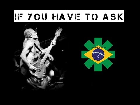 Red Hot Chili Peppers If you have to ask