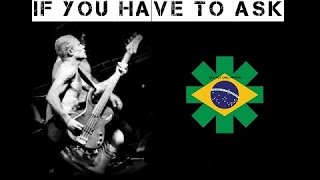 If You Have To Ask - Red Hot Chili Peppers - Brasil 1999