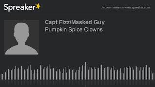 Pumpkin Spice Clowns (part 1 of 3)