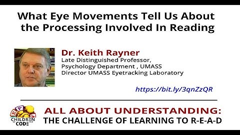 Dr. Keith Rayner - What Eye Movements Tell Us About the Processing Involved In Reading