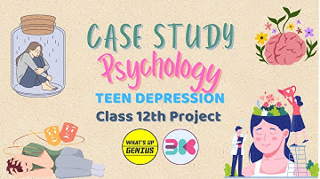 Psychology | Project File | Case Study | Teen Depression | Class 12 | What’s Up Genius