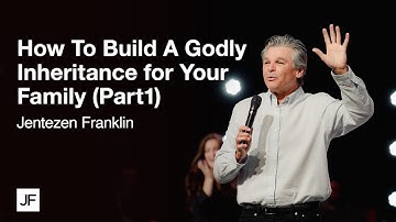 How to Build a Godly Inheritance for Your Family (Part 1) | Jentezen Franklin