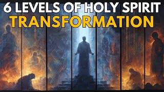 The 6 Levels of Holy Spirit Transformation. From Awakening to Glory | Biblical Wisdom
