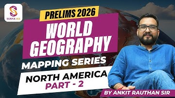 North America - Part 2 | World Mapping Series | UPSC CSE 2026 Prelims | by Ankit sir |Sunya IAS