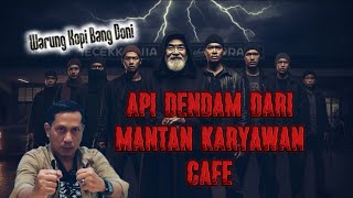 Api Dendam Dari Mantan Karyawan Cafe || Warung Kopi Bang Doni