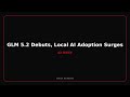 GLM 5.2 Debuts, Local AI Adoption Surges,