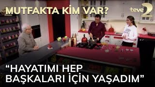 Mutfakta Kim Var?: “Hayatımı hep başkaları için yaşadım” Resimi