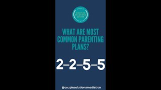 What are most common parenting plans? 2-2-5-5