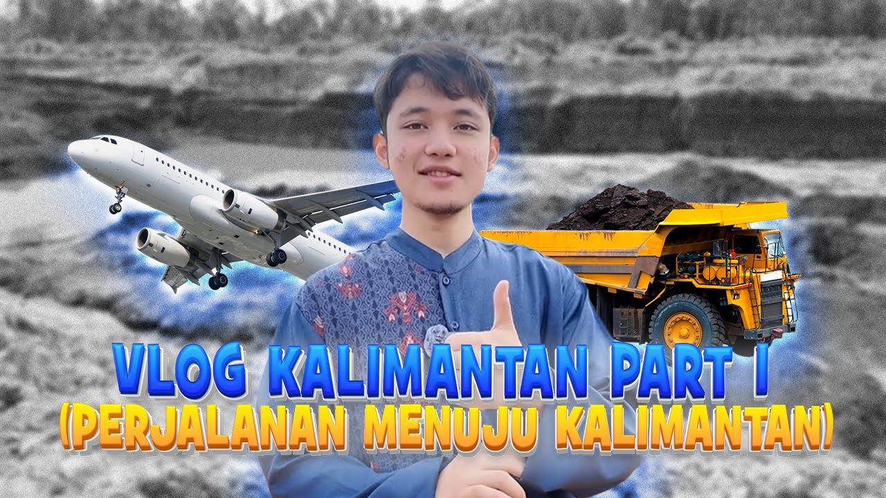 [VLOG KALIMANTAN PART 1] Moment perjalanan Alwi menuju Kalimantan