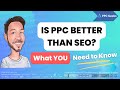 Is PPC better than SEO?