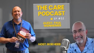 Building a Legacy Through CARE with Paul Weinheimer | CARE Podcast Episode 32  #makeadifference