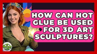 How Can Hot Glue Be Used For 3D Art Sculptures? - The Upcycle Lab