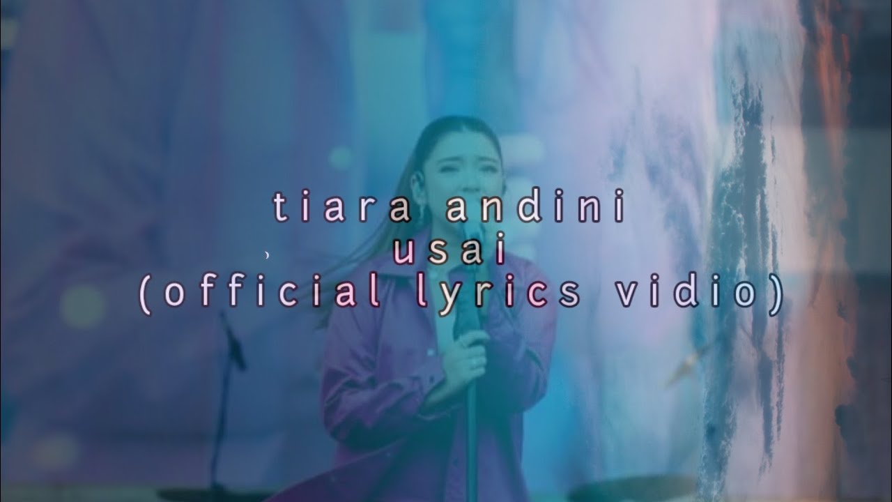 Tiara Andini usai (official lyrics video) YouTube