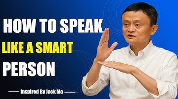HOW TO SPEAK LIKE A SMART PERSON - Inspired By Jack Ma