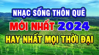 Nhạc Sống 2024 Mới Nhất CỰC HAY - LK Nhạc Sống Thôn Quê Hay Nhất Mọi Thời Đại - Nhạc Sống Trữ Tình