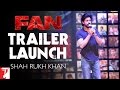 Fan Trailer Launch - With the fans, by the fans, for the fans | Shah Rukh Khan