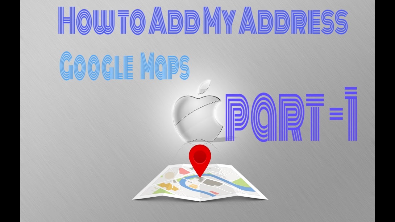 How to Add My AddressPlaceLocationStore on Google Maps ...