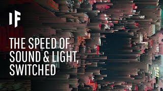 What If the Speed of Light and Sound Were Switched?