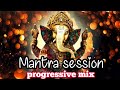 Mantra session | Progressive mix Ganathi mantra mix by progressive house
