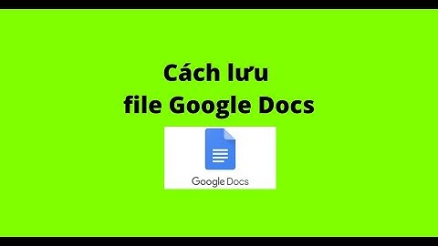 Cách lưu file Google Docs