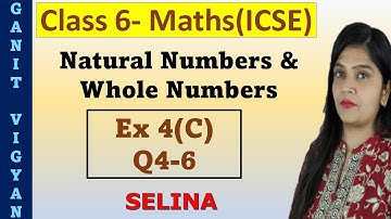 Natural Numbers and Whole Numbers | ICSE class 6 | Chapter 4 | Exercise 4(C) | Q 4-6 | Selina