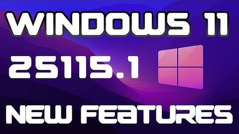 Windows 11 build 25115.1 : New Features Hands on windows 11 Latest 25115.1 Build