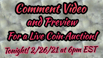 Comment and Preview Video For live coin Auction Today! (2/26/21 starts at 6pm EST)