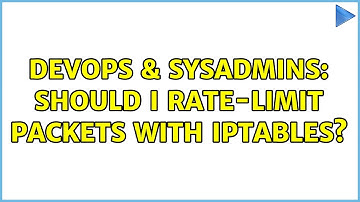 DevOps & SysAdmins: Should I rate-limit packets with iptables? (3 Solutions!!)