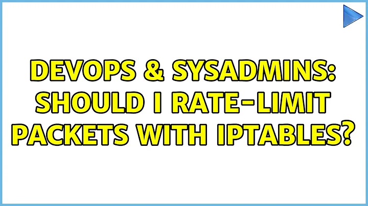 DevOps & SysAdmins: Should I rate-limit packets with iptables? (3 Solutions!!)