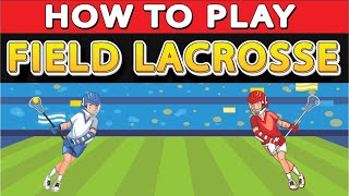 How to Play Field Lacrosse? (full contact outdoor men's version of lacrosse)