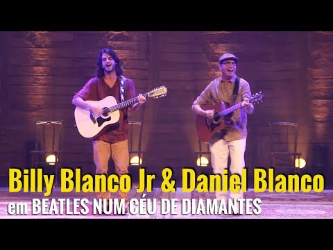 BILLY BLANCO JR. & DANIEL BLANCO em 'Beatles Num Céu de Diamantes'