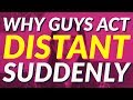 Why Guys Act Distant All Of A Sudden (and What To Do About It) 🤔😢