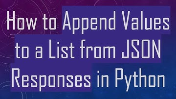 How to Append Values to a List from JSON Responses in Python