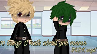 10 things I hate about you meme || BKDK angst || Gacha sisters