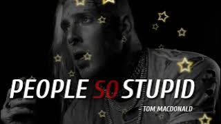 Tom Macdonald - ' People So Stupid '