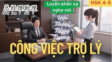Luyện phản xạ tiếng Trung HSK 4-5 | Hội thoại công việc trợ lý | Vi.studyvlog