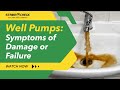 Well Pumps: Symptoms of Damage or Failure