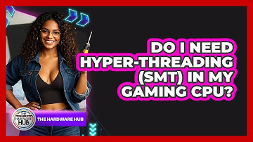 Do I Need Hyper-Threading (SMT) In My Gaming CPU? - The Hardware Hub