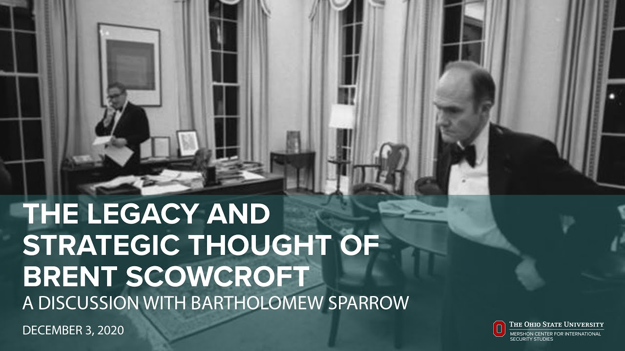 The Legacy and Strategic Thought of Brent Scowcroft:  A Discussion with Bartholomew Sparrow